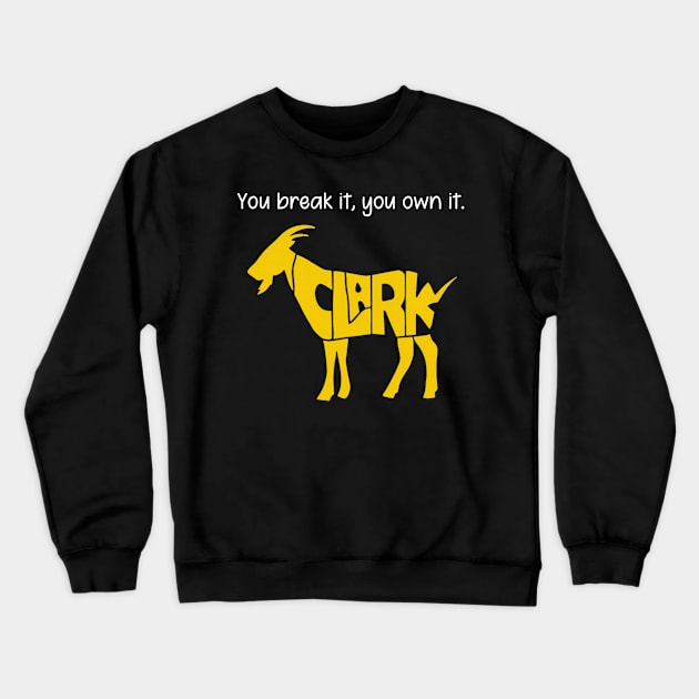 You break it, you own it Clark Goat Crewneck Sweatshirt by thestaroflove